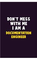 Don't Mess With Me, I Am A Documentation Engineer