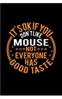 It's Ok If You Don't Like Mouse Not Everyone Has Good Taste: Lined Journal, 120 Pages, 6x9 Sizes, Funny Mouse Notebook Gift For Mouse Lover