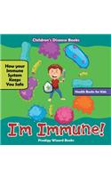 I'm Immune! How Your Immune System Keeps You Safe - Health Books for Kids - Children's Disease Books