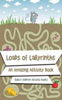 Loads of Labyrinths: An Amazing Activity Book