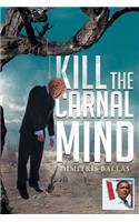 Kill the Carnal Mind