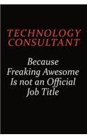 Technology Consultant Because Freaking Awesome Is Not An Official Job Title: Career journal, notebook and writing journal for encouraging men, women and kids. A framework for building your career.