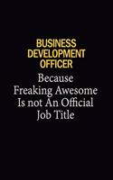 Business Development officer Because Freaking Awesome Is Not An Official Job Title
