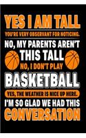 Yes, I Am Tall You're Very Observant For Noticing No, I Don't Play Basketball The Weather Is Perfect Up Here I'm So Glad We Had This Conversation: Funny Journal - 6"x 9" Notebook 120 Blank Lined Pages - Cute Novelty Gift Idea For Tall People