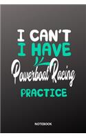 I cant I have Powerboat Racing practice Notebook: 6x9 - training journal - notebook - 120 pages - workout - Powerboat Racing