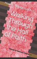 Walking Through the Hall of Faith: A Study of Hebrews Chapter 11