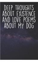 Deep Thoughts About Existence And Love Poems About My Dog: Blank Lined Notebook Journal - Gift for Dog Lovers