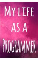 My Life as a Programmer: The perfect gift for the professional in your life - 119 page lined journal