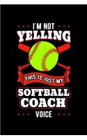 I'm Not Yelling This Is Just My Softball Coach Voice