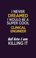 I Never Dreamed I Would Be A Super cool Clinical Engineer But Here I Am Killing It