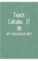 Teach Calculus 2? Or AP Calculus BC?