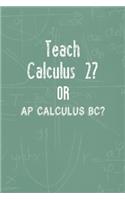 Teach Calculus 2? Or AP Calculus BC?