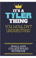 It's A Tyler Thing You Wouldn't Understand Small (6x9) College Ruled Notebook