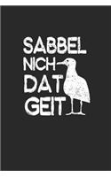Sabbel Nich Dat Geit: Notizbuch A5 für Norddeutsche und Norddeutschland Liebhaber I A5 (6x9 inch.) I Geschenk I 120 Seiten I Kariert