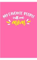 My Favorite People Call Me Mom: Blank Lined Notebook Journal: Mothers Mommy Gift Journal 6x9 110 Blank Pages Plain White Paper Soft Cover Book