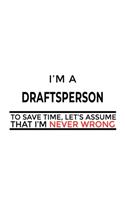 I'm A Draftsperson To Save Time, Let's Assume That I'm Never Wrong