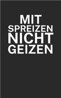 Mit Spreizen nicht Geizen