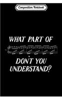 Composition Notebook: What Part of Music Don't You Understand - Funny Music Journal/Notebook Blank Lined Ruled 6x9 100 Pages