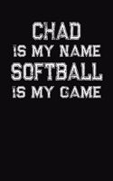 Chad Is My Name Softball Is My Game: Softball Themed College Ruled Compostion Notebook - Personalized Gift for Chad