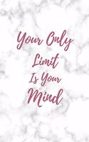 Your Only Limit Is Your Mind