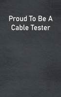 Proud To Be A Cable Tester: Lined Notebook For Men, Women And Co Workers