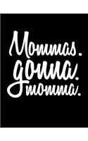 Mommas. Gonna. Momma: Mothers Day Journal Notebook V2