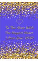 To the Mom with the Biggest Heart, I Love You!: Journal Containing Inspirational Quotes