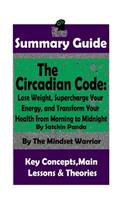 Summary: The Circadian Code: Lose Weight, Supercharge Your Energy, and Transform Your Health from Morning to Midnight: By Satchin Panda - The MW Summary Guid(Longevity, Disease Prevention, Sleep Disorders, Neuroscience)
