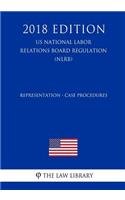 Representation - Case Procedures (US National Labor Relations Board Regulation) (NLRB) (2018 Edition)