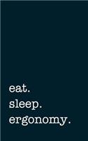 Eat. Sleep. Ergonomy. - Lined Notebook