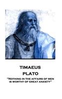 Plato - Timaeus: "Nothing in the affairs of men is worthy of great anxiety"