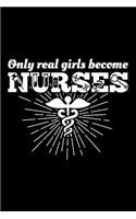 Only Real Girls Become Nurses: Blank Lined Journal to Write in - Ruled Writing Notebook