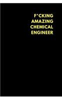F*cking Amazing Chemical Engineer: Lined Notebook Journal to Write In, Funny Gift Friends Family (150 Pages)