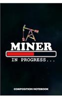 Miner in Progress: Composition Notebook, Birthday Journal for Crypto, Gold Coal Mining Professionals to Write on