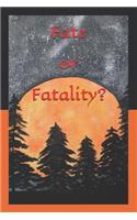 Fate or Fatality?