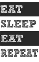Eat Sleep Eat Repeat