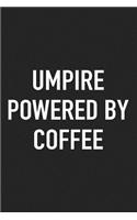 Umpire Powered by Coffee: A 6x9 Inch Matte Softcover Journal Notebook with 120 Blank Lined Pages and a Funny Caffeine Loving Cover Slogan