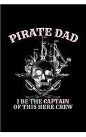 Pirate Dad I Be the Captain of This Here Crew: Blank Lined Journal to Write in - Ruled Writing Notebook