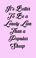 It's Better to Be a Lonely Lion Than a Popular Sheep