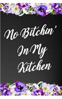 No Bitchin' in My Kitchen: 110-Page Recipe Cooking Journal Book with Pre-Loaded Recipes Templates: Sections for Ingredients, Directions, Notes and More