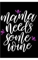 Mama Needs Some Wine: Wine Tasting Notebook and Wine Pairing Guide, Wine Tasting Journal Log, 6 X 9 Matte Soft Cover Winery Tour Tracker, Perfect for Wine Lovers and Conn
