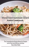 Mediterranean Diet Pasta Cookbook: The Comprehensive Recipe Manual to Prepare one of the most Delicious and also Tasty Italian Meals