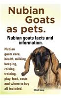 Nubian Goats as Pets. Nubian Goats Facts and Information. Nubian Goats Care, Health, Milking, Keeping, Raising, Training, Play, Food, Costs and Where