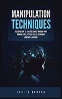 Manipulation Techniques: Discover How to Analyze People Through Mind Manipulation, Psychological Techniques and Body Language