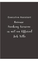 Executive Assistant Because Freaking Awesome is not an Official Job Title.