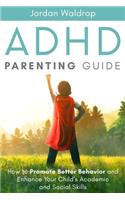 ADHD Parenting Guide: How to Promote Better Behavior and Enhance Your Child's Academic and Social Skills