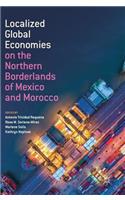 Localized Global Economies on the Northern Borderlands of Mexico and Morocco