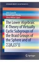 Lower Algebraic K-Theory of Virtually Cyclic Subgroups of the Braid Groups of the Sphere and of Zb4(s2)