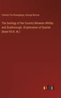 Geology of the Country Between Whitby and Scarborough. (Explanation of Quarter Sheet 95 N. W.)