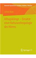 Alltagsklänge – Einsätze einer Kulturanthropologie des Hörens: (Kulturelle Figurationen: Artefakte, Praktiken, Fiktionen)